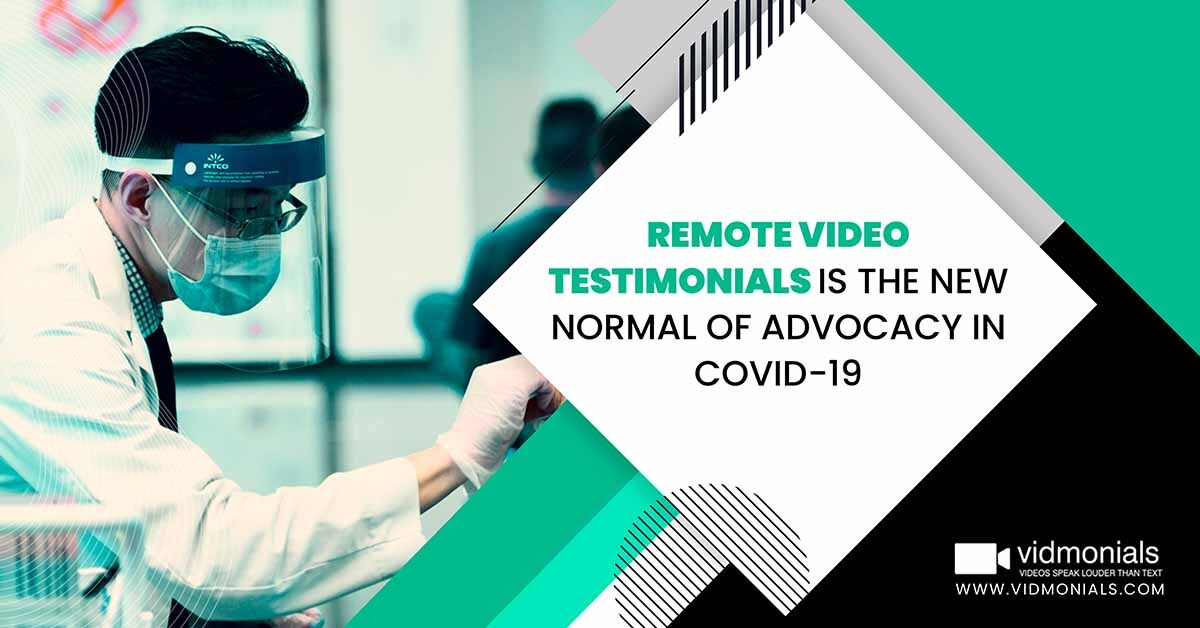 Remote Video Testimonials is the New Normal of Advocacy in COVID-19